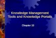 Knowledge Management Tools and Knowledge Portals Chapter 13