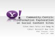 Community-Centric Information Exploration on Social Content Sites Sihem Amer-Yahia and Cong Yu Yahoo! Research New York M3SN, Shanghai, China March 29