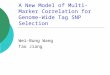 Wei-Bung Wang Tao Jiang A New Model of Multi-Marker Correlation for Genome-Wide Tag SNP Selection