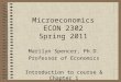Microeconomics ECON 2302 Spring 2011 Marilyn Spencer, Ph.D. Professor of Economics Introduction to course & Chapter 1
