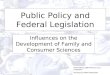 Public Policy and Federal Legislation Influences on the Development of Family and Consumer Sciences Information gathered by Lucy Campanis Revised by Mikki