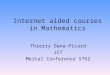 Internet aided courses in Mathematics Thierry Dana-Picard JCT Meital Conference 5762
