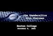 November 6, 2002 Jim Vanderslice Vice Chairman Boston College