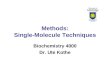 Methods: Single-Molecule Techniques Biochemistry 4000 Dr. Ute Kothe