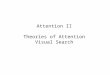 Attention II Theories of Attention Visual Search