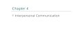 Chapter 4  Interpersonal Communication. The Communication Process Noise ENVIRONMENTENVIRONMENT ENVIRONMENTENVIRONMENT Channel Message Sender Receiver