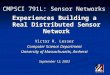 CMPSCI 791L: Sensor Networks Experiences Building a Real Distributed Sensor Network Victor R. Lesser Computer Science Department University of Massachusetts,