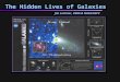 The Hidden Lives of Galaxies Jim Lochner, USRA & NASA/GSFC