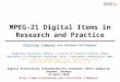 MPEG-21 Digital Items in Research and Practice Christian Timmerer and Hermann Hellwagner Klagenfurt University (UNIKLU)  Faculty of Technical Sciences