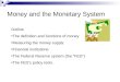 Money and the Monetary System Outline The definition and functions of money Measuring the money supply Financial institutions The Federal Reserve system