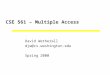 CSE 561 – Multiple Access David Wetherall djw@cs.washington.edu Spring 2000