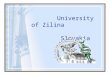 University of Zilina Slovakia. Brief history The University of Zilina was established on October 1, 1953 as the University of Railway Transport in Prague