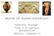 World of Greek Athletics Features Strange from a 21-century perspective (Miller, chapter 2)