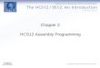 Chapter 2 HCS12 Assembly Programming. Three Sections of a HCS12/MC9S12 Assembly Program Assembler directives –Defines data and symbol –Reserves and initializes
