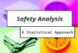 Safety Analysis A Statistical Approach Statistics Anxiety? “Don’t understand statistics.” “Don’t understand statistics.” Fear statistics may be used