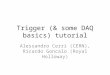 Trigger (& some DAQ basics) tutorial Alessandro Cerri (CERN), Ricardo Goncalo (Royal Holloway)