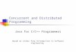 Concurrent and Distributed Programming Java for C/C++ Programmers Based on slides from Introduction to Software Engineering