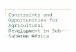 Constraints and Opportunities for Agricultural Development in Sub-Saharan Africa Sam Goff Friday, May 4