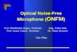 1 Optical Noise-Free Microphone ( ONFM ) Prof. Mordechai Segev, Technion Prof. Israel Cohen, Technion. Eng. Zvika Katz Dr. Rami Aharoni Ofer Pillar
