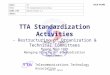 GSC-9, Seoul SOURCE:TTA TITLE:TTA Standardization Activities AGENDA ITEM:Opening Plenary 4.8 CONTACT: GSC9-014R3 TTA Standardization Activities - Restructuring