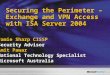 Securing the Perimeter – Exchange and VPN Access with ISA Server 2004 Jamie Sharp CISSP Security Advisor Amit Pawar National Technology Specialist Microsoft