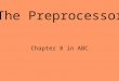 The Preprocessor Chapter 8 in ABC. #define PI 3.14159 #define C2 99792.458 /* speed of light */ #define EOF (-1) #define MAXINT 2147483647 #define ITERS