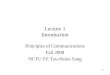 1 11 Lecture 1 Introduction Principles of Communications Fall 2008 NCTU EE Tzu-Hsien Sang