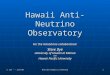 S. Dye --- 12/15/05 Neutrino Geophysics Workshop 1 Hawaii Anti-Neutrino Observatory For the Hanohano collaboration: Steve Dye University of Hawaii at Manoa