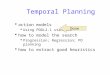 Temporal Planning  action models  Using PDDL2.1 standard  how to model the search  Progression; Regression; PO planning  how to extract good heuristics