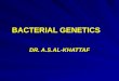 BACTERIAL GENETICS DR. A.S.AL-KHATTAF. Structure and Function of the Genetic Material Chromosomes are cellular structures made up of genes that carry