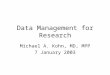 Data Management for Research Michael A. Kohn, MD, MPP 7 January 2003