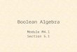 Boolean Algebra Module M4.1 Section 5.1. Boolean Algebra and Logic Equations Switching Algebra Theorems Venn Diagrams