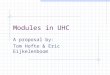 Modules in UHC A proposal by: Tom Hofte & Eric Eijkelenboom