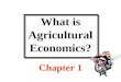What is Agricultural Economics? Chapter 1. Discussion Topics Scope of economics Definition of economics Definition of agricultural economics What do agricultural