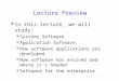 1 Lecture Preview  In this lecture, we will study:  Systems Software  Application Software  How software applications are developed  How software