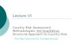 Lecture VI Country Risk Assessment Methodologies: the Qualitative, Structural Approach to Country Risk - The Macroeconomic Fundamentals -