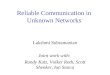 Reliable Communication in Unknown Networks Lakshmi Subramanian Joint work with: Randy Katz, Volker Roth, Scott Shenker, Ion Stoica