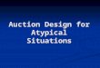 Auction Design for Atypical Situations. Overview General review of common auctions General review of common auctions Auction design for agents with hard