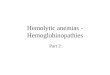 Hemolytic anemias - Hemoglobinopathies Part 2. Thalassemias Thalassemias are a heterogenous group of genetic disorders –Individuals with homozygous forms