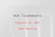 UGA Trademarks February 15, 2011 BAAF Meeting. UGA Trademarks BACKGROUND 1989 -Identity Policy implemented Uniformity for printed publications and stationery