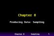 1Chapter 8 Sampling1 Chapter 8 Producing Data: Sampling