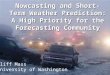 Nowcasting and Short-Term Weather Prediction: A High Priority for the Forecasting Community Cliff Mass University of Washington
