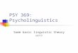 PSY 369: Psycholinguistics Some basic linguistic theory part3
