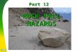 ROCK FALL HAZARDS Part 12. Rockfalls Rockfalls are a common problem along highways in mountainous terrainRockfalls are a common problem along highways