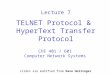 Lecture 7 TELNET Protocol & HyperText Transfer Protocol CPE 401 / 601 Computer Network Systems slides are modified from Dave Hollinger
