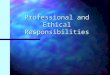 Professional and Ethical Responsibilities. The Nature of Professionalism Dave Isenberg