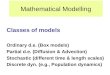 Mathematical Modelling Classes of models Ordinary d.e. (Box models) Partial d.e. (Diffusion & Advection) Stochastic (different time & length scales) Discrete