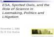 ESA, Spotted Owls, and the Role of Science in Lawmaking, Politics and Litigation November 2, 2006 By D. Eric Harlow