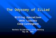 The Odyssey of ILLiad Billing Operations OHSU Library Cindy Cunningham Western ILLiad Users Group Meeting May 20, 2004