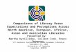 Comparisons of Library Users Expectations and Perceptions Across North American, European, African, Asian and Australian Libraries Presented by: Martha